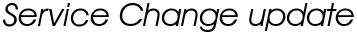 Service Change update